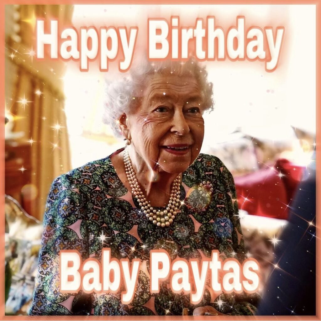 photo of Queen Elizabeth with the text "Happy Birthday baby Paytas"